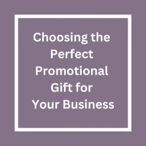 Choosing the Perfect Promotional Gift for Your Business: A Comprehensive Guide
