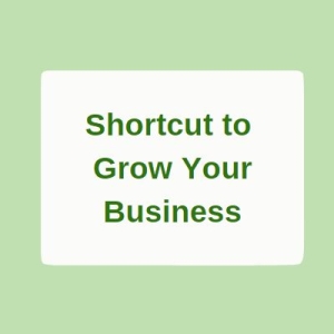 Shortcut to Grow Your Business