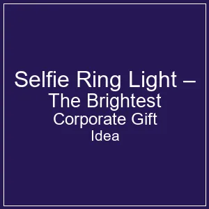 selfie ring light as unique corporate gift